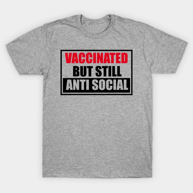 Vaccinated But Still Anti Social T-Shirt by WYB store